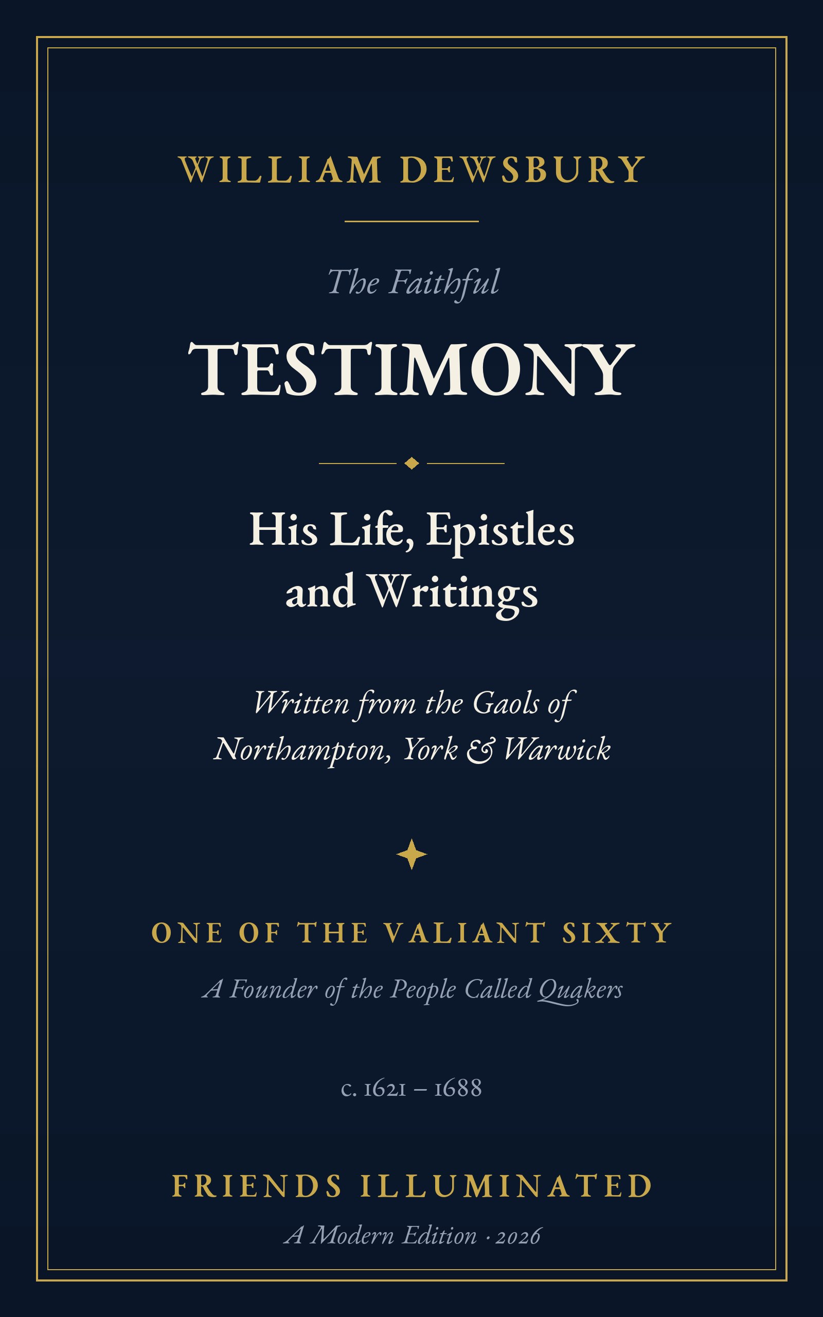 The Faithful Testimony of William Dewsbury: His Life, Epistles and Writings