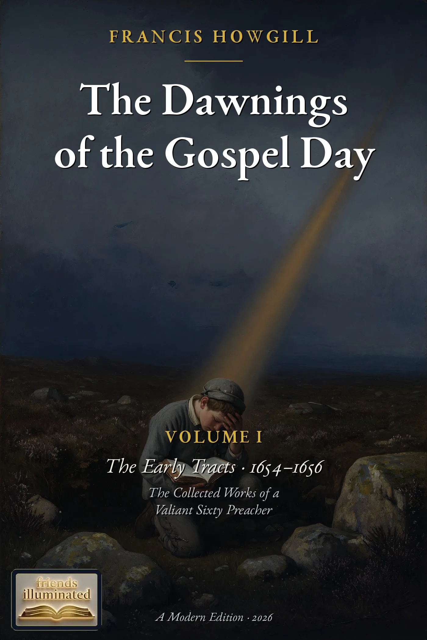 The Dawnings of the Gospel Day, Volume I: The Early Tracts