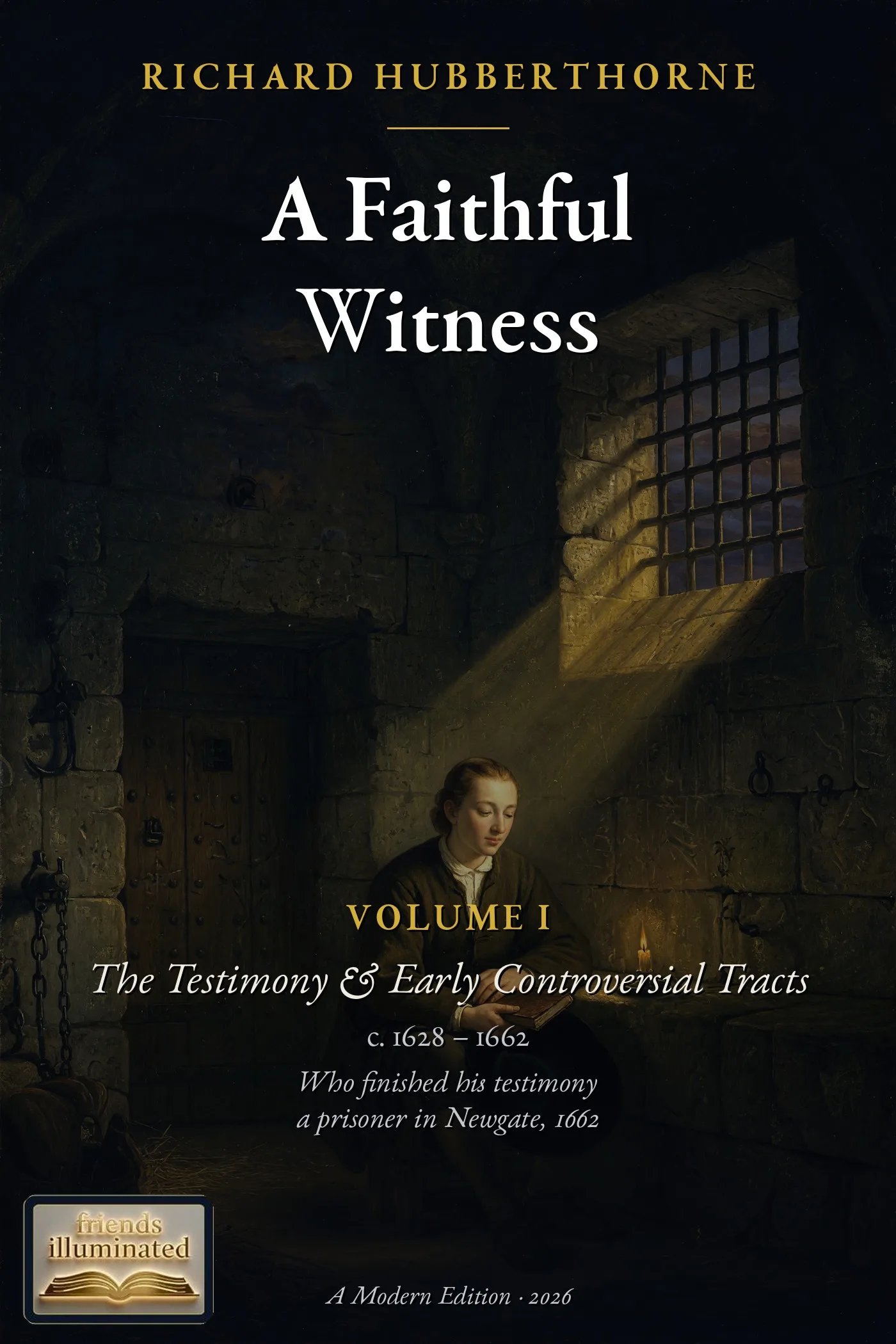 A Collection of the Several Books and Writings of Richard Hubberthorne, Volume I: The Testimony & Early Controversial Tracts