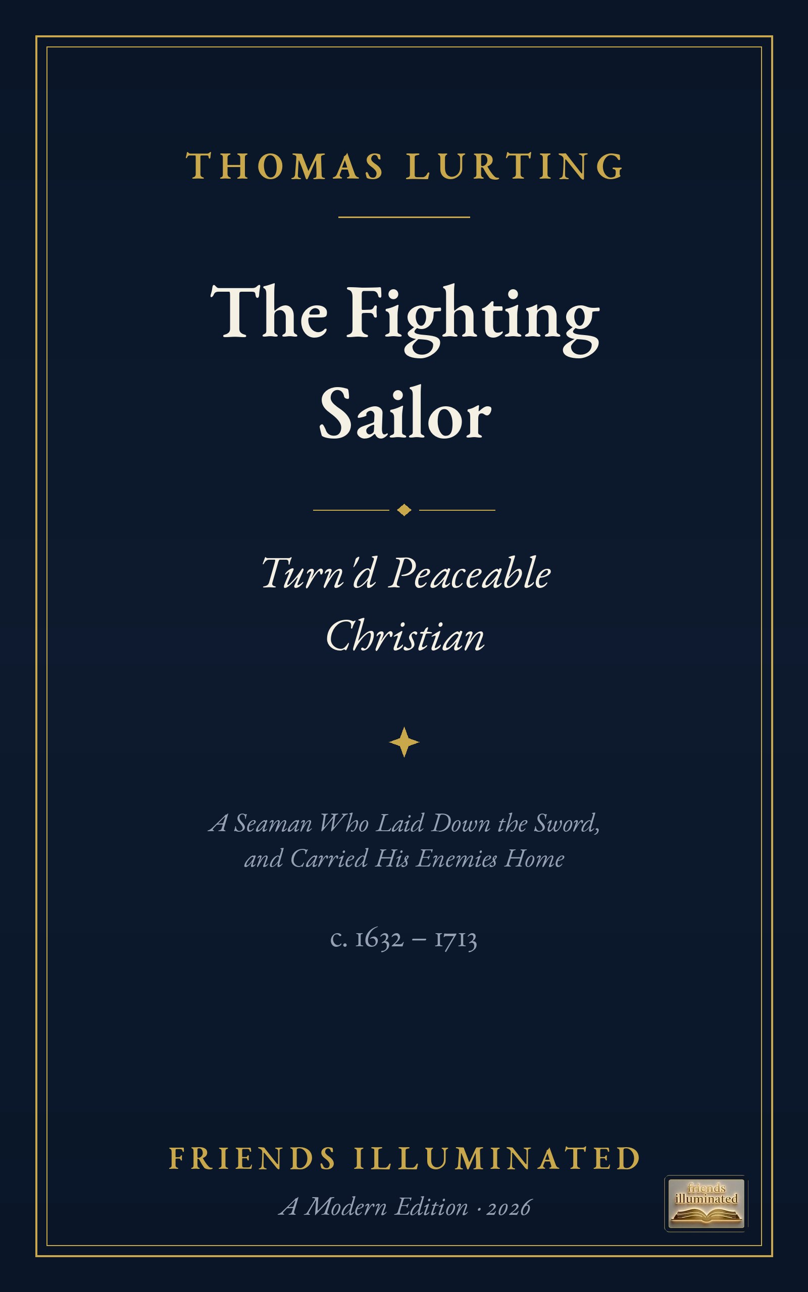 The Fighting Sailor Turn'd Peaceable Christian: The Life of Thomas Lurting