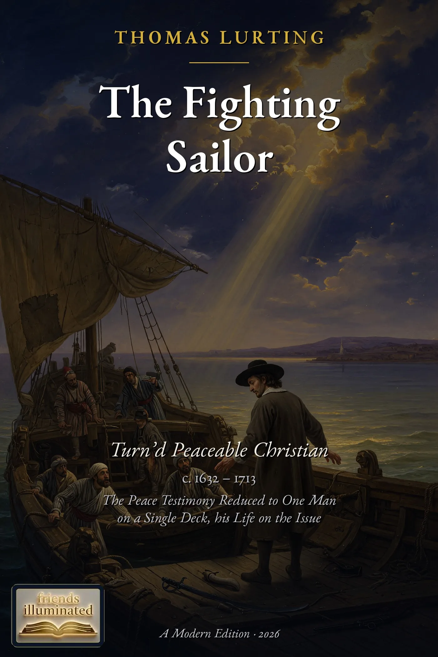 The Fighting Sailor Turn'd Peaceable Christian: The Life of Thomas Lurting