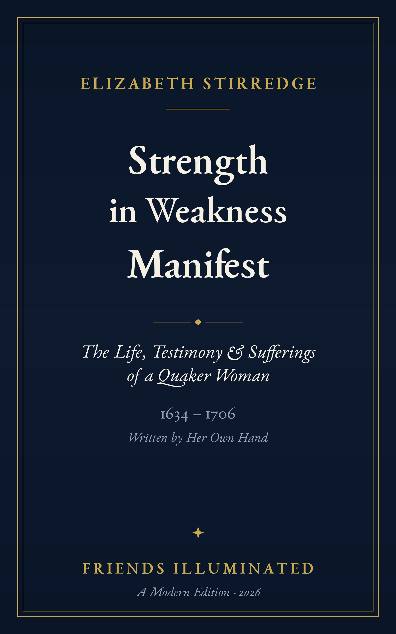 Strength in Weakness Manifest: The Life, Testimony & Sufferings of a Quaker Woman