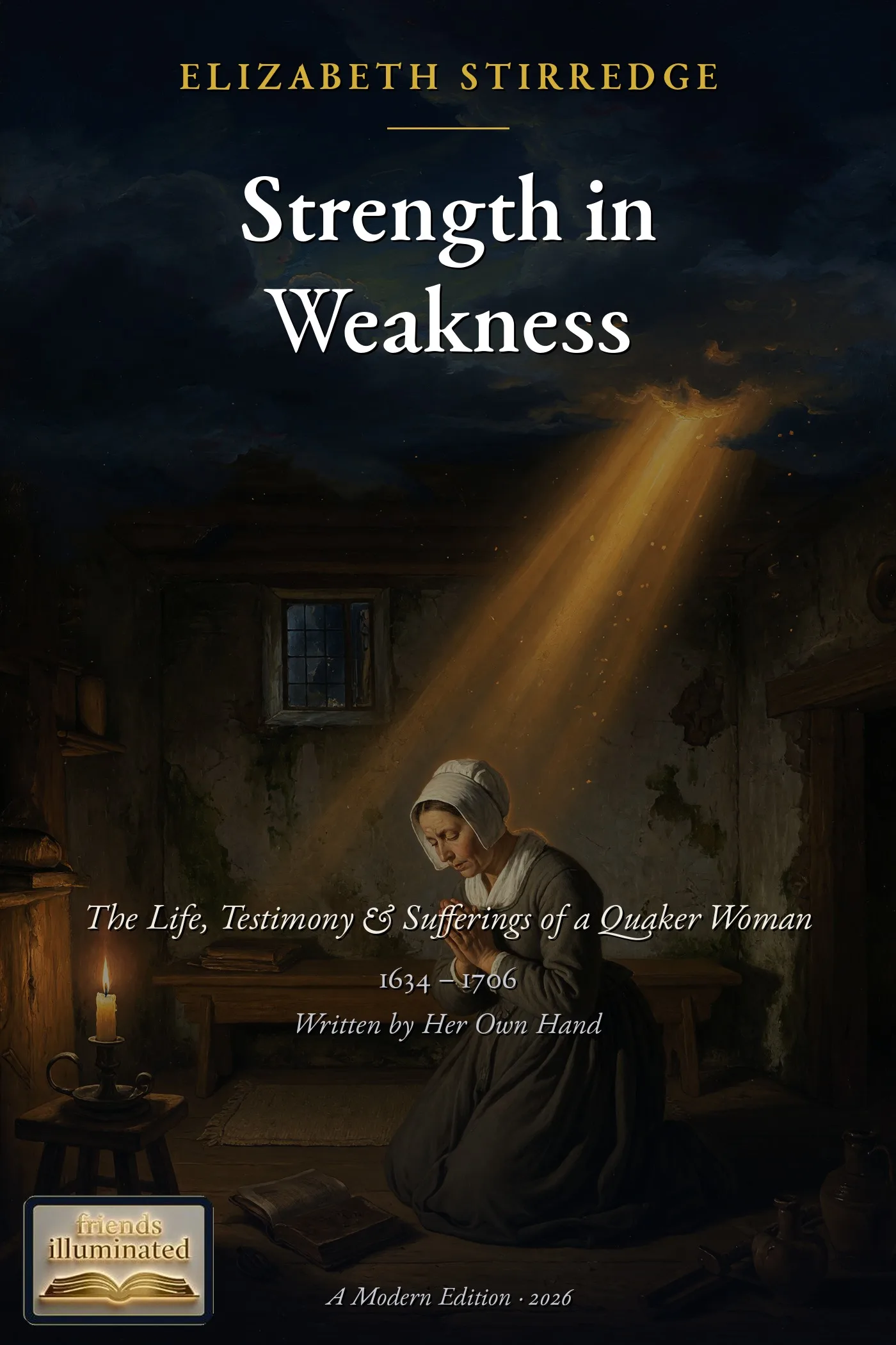 Strength in Weakness Manifest: The Life, Testimony & Sufferings of a Quaker Woman